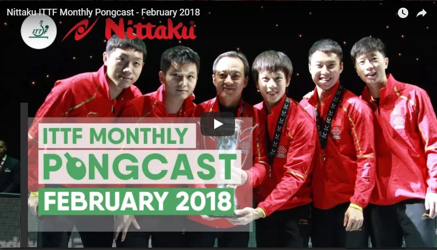 Nittaku ITTF Monthly Pongcast - February 2018,Samson Dubina,Ji Wei Xia
